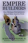 Purchase "Empire Builders: How Michigan Entrepreneurs Helped Make America Great" by Burton Folsom