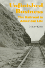 Purchase "Unfinished Business: The Railroad in American Life" by Maury Klein