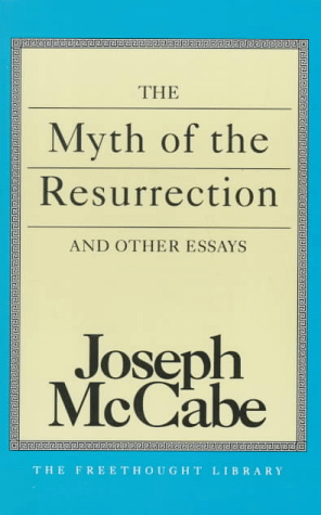 Purchase "The Myth of the Resurrection and Other Essays" by Joseph McCabe